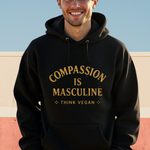 Compassion is Masculine, Think Vegan - Hoodie